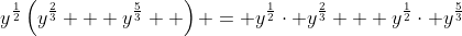 y^{\frac12}\left(y^{\frac23} + y^{\frac53}  \right) = y^{\frac12}\cdot y^{\frac23} + y^{\frac12}\cdot y^{\frac53}