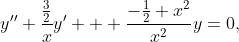 y^{\prime\prime}+\frac{\frac{3}{2}}{x}y^\prime + \frac{-\frac{1}{2}+x^2}{x^2}y=0,