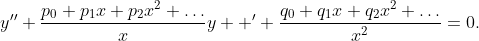 y^{\prime\prime}+\frac{p_0+p_1x+p_2x^2+\ldots}{x}y  ^{\prime}+\frac{q_0+q_1x+q_2x^2+\ldots}{x^2}=0.