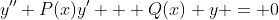y^{\prime\prime}+P(x)y^{\prime} + Q(x) y = 0