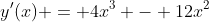 y^{\prime}(x) = 4x^3 - 12x^2