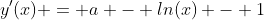 y^{\prime}(x) = a - ln(x) - 1