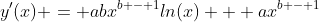 y^{\prime}(x) = abx^{b - 1}ln(x) + ax^{b - 1}
