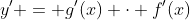 y^{\prime} = g'(x) \cdot f'(x)