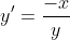 y^{\prime}=\frac{-x}{y}