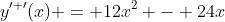 y^{\prime \prime}(x) = 12x^2 - 24x