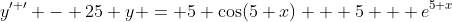 y^{\prime \prime} - 25 y = 5 \cos(5 x) + 5 + e^{5 x}