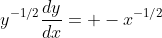 y^{-1/2}\frac{dy}{dx}= -x^{-1/2}