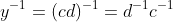 y^{-1}=(cd)^{-1}=d^{-1}c^{-1}