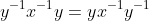 y^{-1}x^{-1}y=yx^{-1}y^{-1}