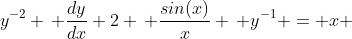 y^{-2} \, \dfrac{dy}{dx}+2 \, \dfrac{sin(x)}{x} \, y^{-1} = x 