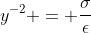 y^{-2} = \frac{\sigma}{\epsilon}