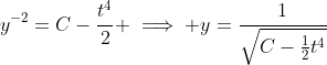 y^{-2}=C-\frac{t^4}{2} \implies y=\frac{1}{\sqrt{C-\frac{1}{2}t^4}}