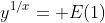 y^{1/x}= E(1)