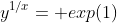 y^{1/x}= exp(1)