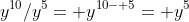 y^{10}/y^5= y^{10- 5}= y^5
