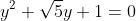 y^{2}+\sqrt{5}y+1=0