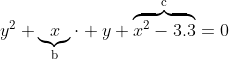 y^{2}+\underbrace{x}_{\text{b}}\cdot y+\overbrace{x^{2}-3.3}^{\text{c}}=0