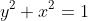 y^{2}+x^{2}=1