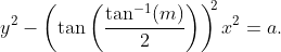 y^{2}-\left(\tan\left(\frac{\tan^{-1}(m)}{2}\right)\right)^{\!\!2}x^{2}=a.