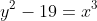 y^{2}-19=x^{3}