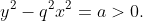 y^{2}-q^{2}x^{2}=a>0.