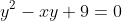 y^{2}-xy+9=0