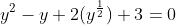 y^{2}-y+2(y^\frac{1}{2})+3=0