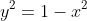 y^{2}=1-x^{2}