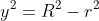 y^{2}=R^{2}-r^{2}