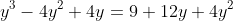 y^{3}-4y^{2}+4y=9+12y+4y^{2}