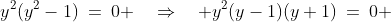 y^2(y^2-1)\:=\:0 \quad\Rightarrow\quad y^2(y-1)(y+1)\:=\:0 