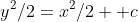 y^2/2=x^2/2 +c