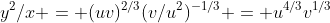 y^2/x = (uv)^{2/3}(v/u^2)^{-1/3} = u^{4/3}v^{1/3}
