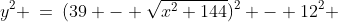 PQB\!:\;y^2 \:=\:(39 - \sqrt{x^2+144})^2 - 12^2 