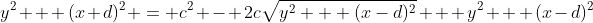y^2 + (x+d)^2 = c^2 - 2c\sqrt{y^2 + (x-d)^2} + y^2 + (x-d)^2