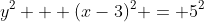 y^2 + (x-3)^2 = 5^2