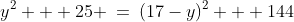 y^2 + 25 \:=\:(17-y)^2 + 144