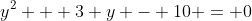 y^2 + 3 y - 10 = 0
