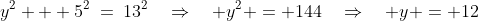 y^2 + 5^2\:=\:13^2\quad\Rightarrow\quad y^2 = 144\quad\Rightarrow\quad y = 12