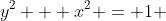 y^2 + x^2 = 1 