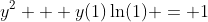 y^2 + y(1)\ln(1) = 1