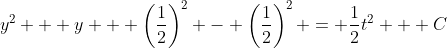 y^2 + y + \left(\frac{1}{2}\right)^2 - \left(\frac{1}{2}\right)^2 = \frac{1}{2}t^2 + C