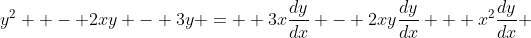 y^2  - 2xy - 3y =  3x\frac{dy}{dx} - 2xy\frac{dy}{dx} + x^2\frac{dy}{dx} 