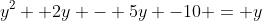 y^2 +2y - 5y -10 = y