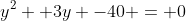 y^2 +3y -40 = 0