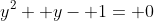 y^2+ y- 1= 0