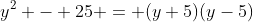 y^2 - 25 = (y+5)(y-5)