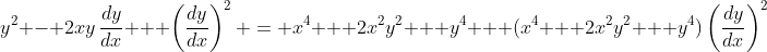 y^2 - 2xy\,\frac{dy}{dx} + \left(\frac{dy}{dx}\right)^2 = x^4 + 2x^2y^2 + y^4 + (x^4 + 2x^2y^2 + y^4)\left(\frac{dy}{dx}\right)^2