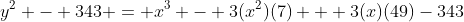 y^2 - 343 = x^{3} - 3(x^{2})(7) + 3(x)(49)-343
